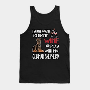 I Just Want To Dink Wine And Play With My German Shepherd Tank Top